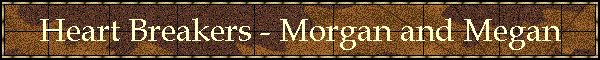 Heart Breakers - Morgan and Megan
